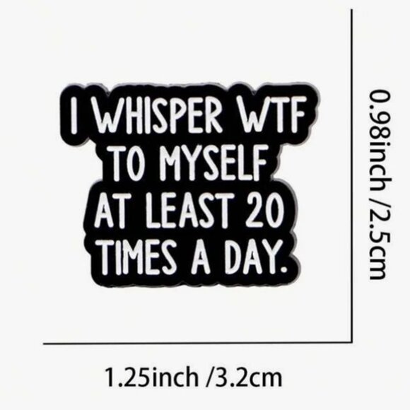 “I Whisper WTF To Myself at Least 20 Times a Day” Enamel Trading Pin BRAND NEW! - Picture 2 of 3